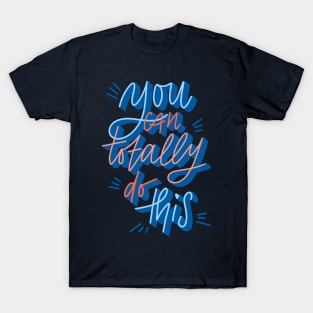 You can totally do this T-Shirt